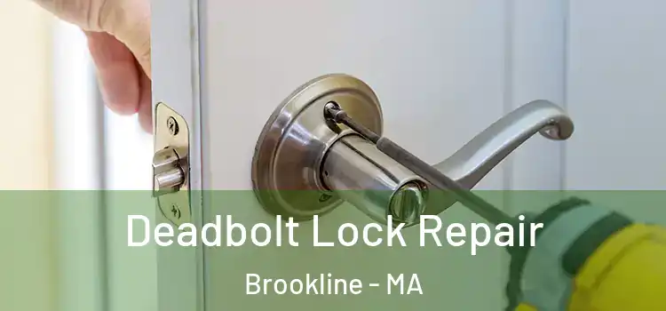 Deadbolt Lock Repair Brookline - MA