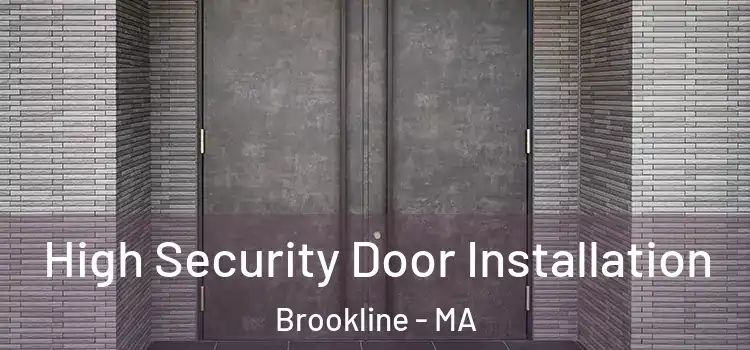 High Security Door Installation Brookline - MA